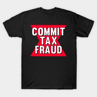 Commit tax fraud funny logo meme T-Shirt